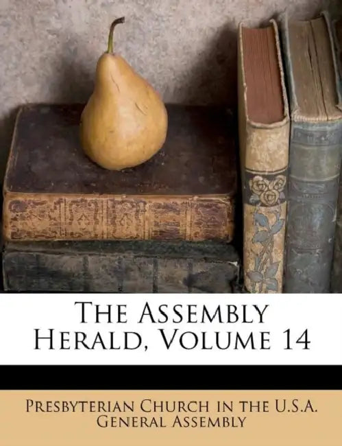 The Assembly Herald; Volume 14 by Presbyterian Church in the U. S. a. Gene