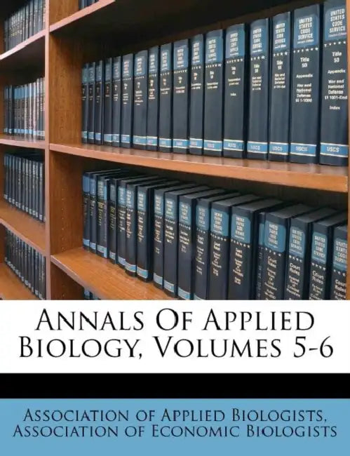 Annals Of Applied Biology, Volumes 5-6 by Association of Applied Biologists, Association of Economic Biologists