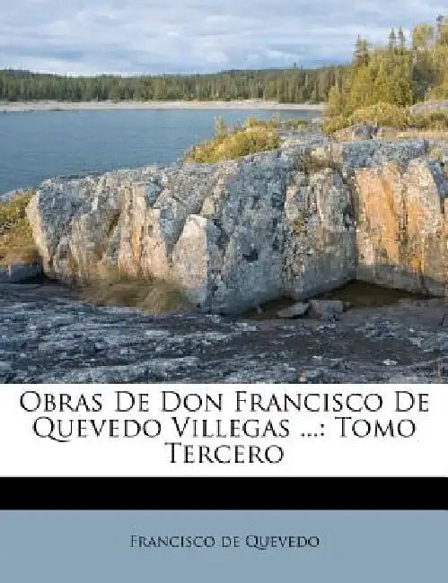 Obras De Don Francisco De Quevedo Villegas ...: Tomo Tercero by Francisco de Quevedo