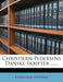Christiern Pedersens Danske Skrifter ...... by Christiern Pedersen