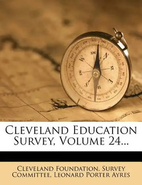 Cleveland Education Survey, Volume 24... by Cleveland Foundation Survey Committee