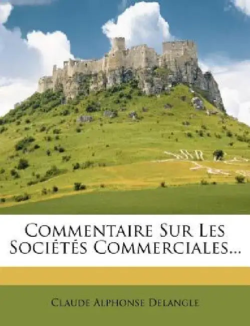 Commentaire Sur Les Societes Commerciales... by Claude Alphonse Delangle