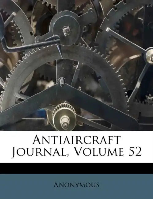 Antiaircraft Journal; Volume 52 by Anonymous