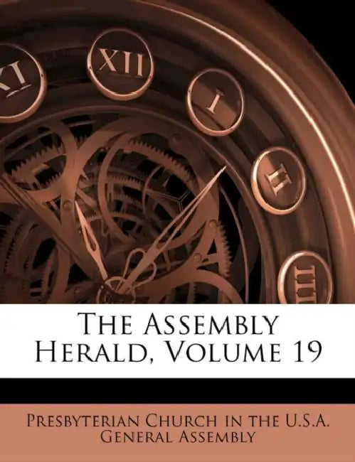 The Assembly Herald; Volume 19 by Presbyterian Church in the U. S. a. Gene