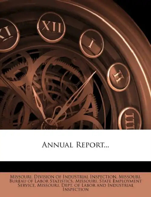Annual Report... by Missouri Division of Industrial Inspect, Missouri Bureau of Labor Statistics, Missouri State Employment Service