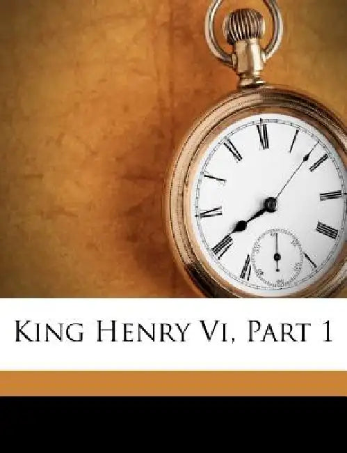 King Henry Vi, Part 1 by William Shakespeare