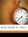 King Henry Vi, Part 1 by William Shakespeare