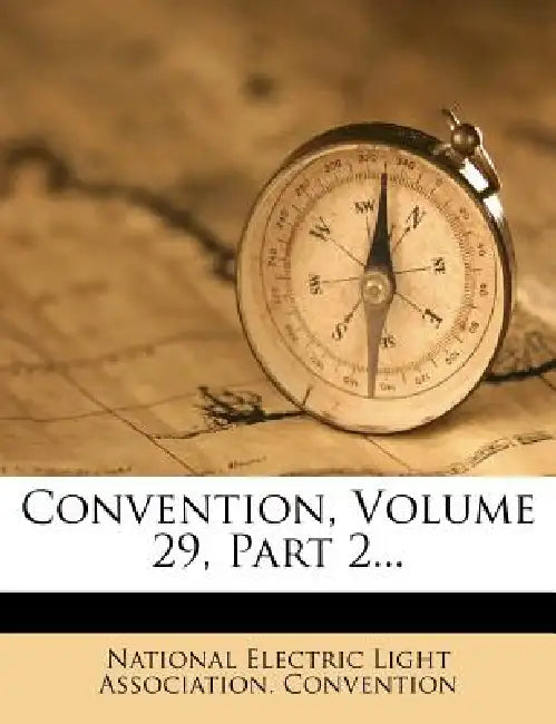 Convention, Volume 29, Part 2 by National Electric Light Association Con