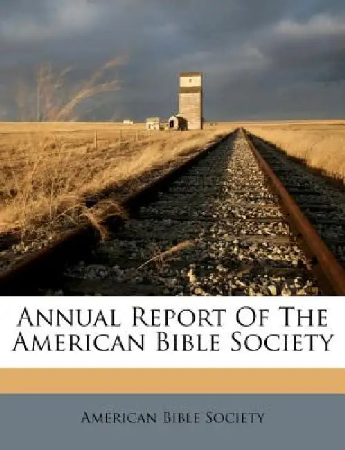 Annual Report Of The American Bible Society by American Bible Society