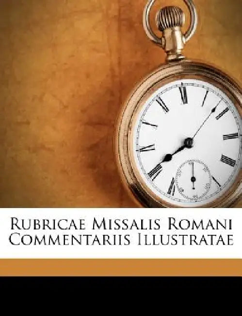 Rubricae Missalis Romani Commentariis Illustratae by Paolo Maria Quarti