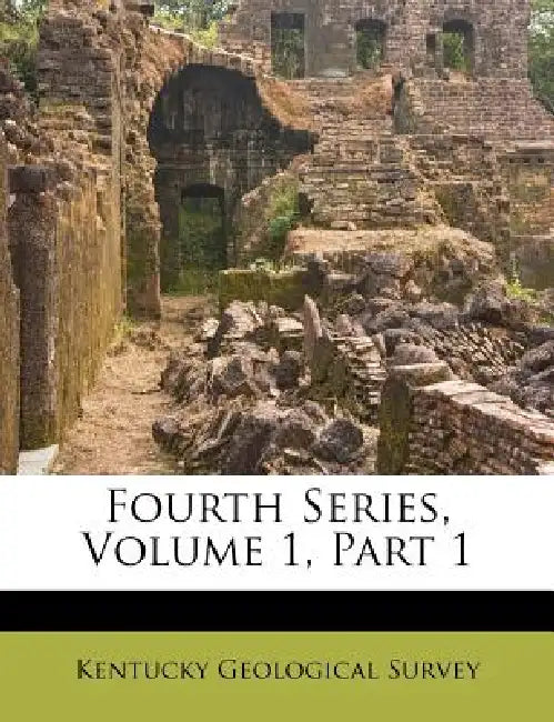 Fourth Series, Volume 1, Part 1 by Kentucky Geological Survey