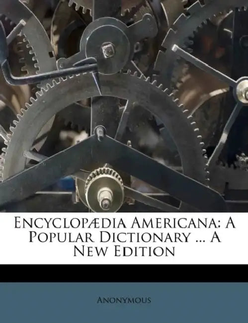Encyclopædia Americana: A Popular Dictionary ... A New Edition by Anonymous