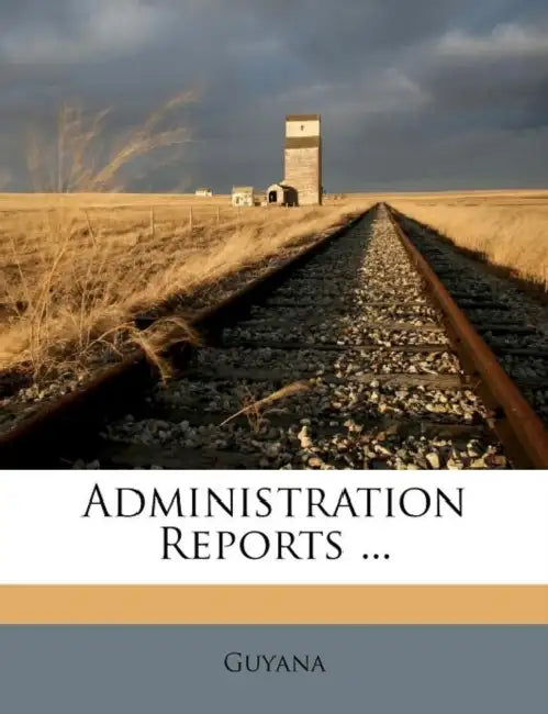 Administration Reports ... by Guyana