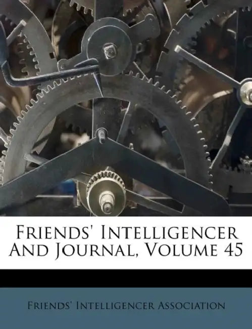 Friends' Intelligencer And Journal; Volume 45 by Friends' Intelligencer Association