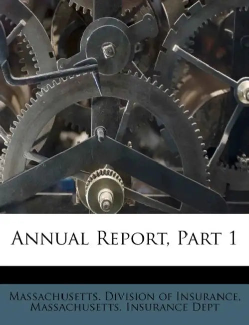 Annual Report, Part 1 by Massachusetts Division of Insurance, Massachusetts Insurance Dept