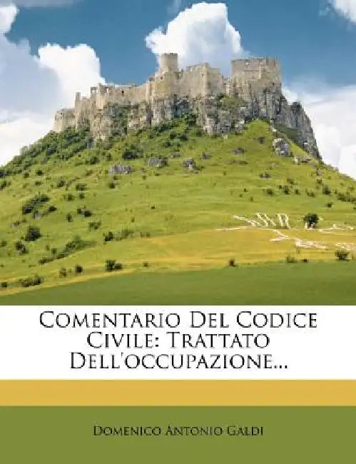 Comentario Del Codice Civile: Trattato Dell'occupazione... by Domenico Antonio Galdi