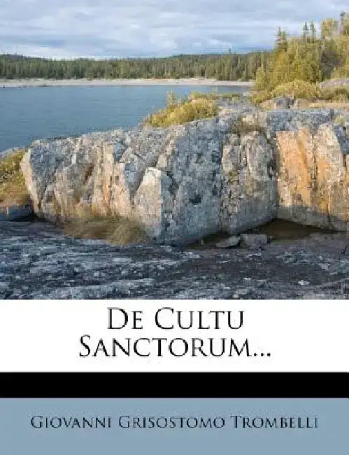 de Cultu Sanctorum... by Giovanni Grisostomo Trombelli