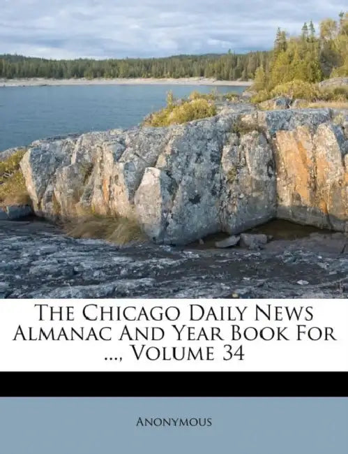 The Chicago Daily News Almanac And Year Book For ...; Volume 34 by Anonymous