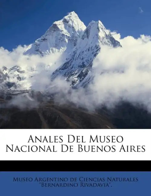 Anales Del Museo Nacional De Buenos Aires by Museo Argentino de Ciencias Naturales B