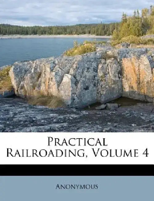 Practical Railroading, Volume 4 by Anonymous