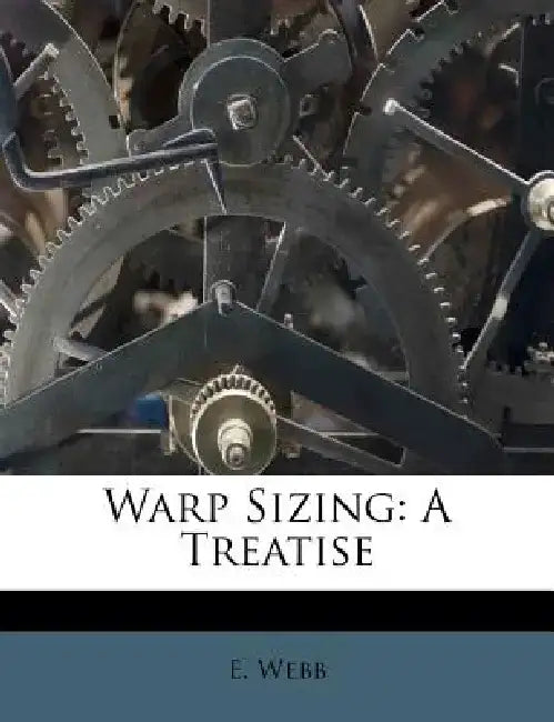Warp Sizing: A Treatise by E. Webb