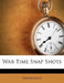 War Time Snap Shots by Anonymous