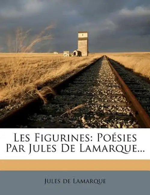 Les Figurines: Po Sies Par Jules de Lamarque... by Jules De Lamarque