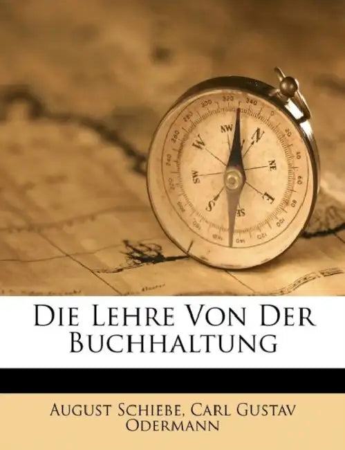 Die Lehre von der Buchhaltung, zehnte Auflage by August Schiebe, Carl Gustav Odermann