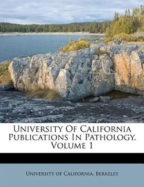 University of California Publications in Pathology, Volume 1 by Berkeley University Of California