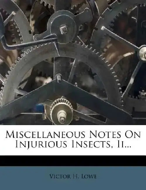 Miscellaneous Notes on Injurious Insects, II... by Victor H. Lowe