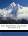 Bell Telephone Magazine, Volumes 1-2 by American Telephone and Telegraph Company, American Telephone and Telegraph Compan