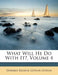 What Will He Do with It?, Volume 4