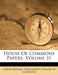 House Of Commons Papers, Volume 31 by Great Britain Parliament House of Comm
