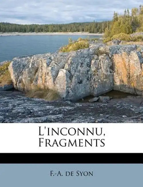 L'Inconnu, Fragments by F. -A De Syon