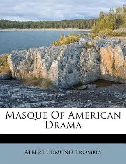 Masque of American Drama by Albert Edmund Trombly