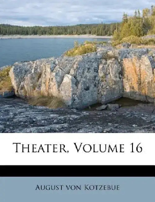 Theater, Volume 16 by August Von Kotzebue