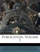 Publication, Volume 1