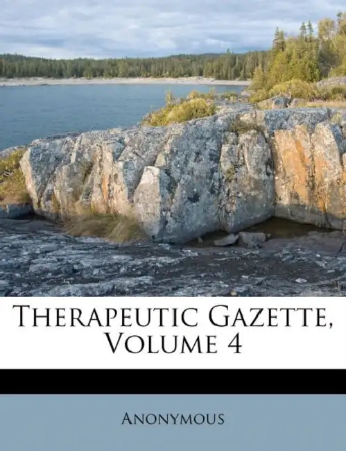 Therapeutic Gazette; Volume 4 by Anonymous