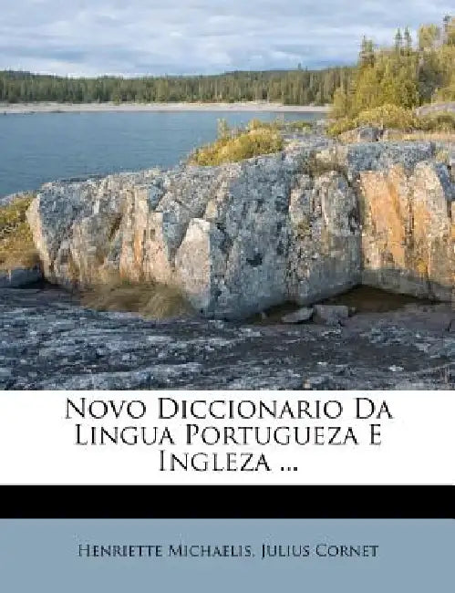 Novo Diccionario Da Lingua Portugueza E Ingleza by Henriette Michaelis, Julius Cornet