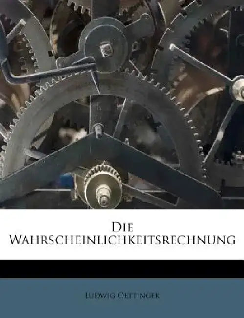 Die Wahrscheinlichkeitsrechnung by Ludwig Oettinger
