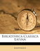 Bibliotheca Classica Latina by Anonymous