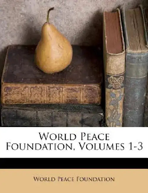 World Peace Foundation, Volumes 1-3 by World Peace Foundation