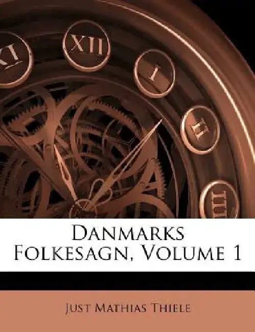 Danmarks Folkesagn, Volume 1 by Just Mathias Thiele
