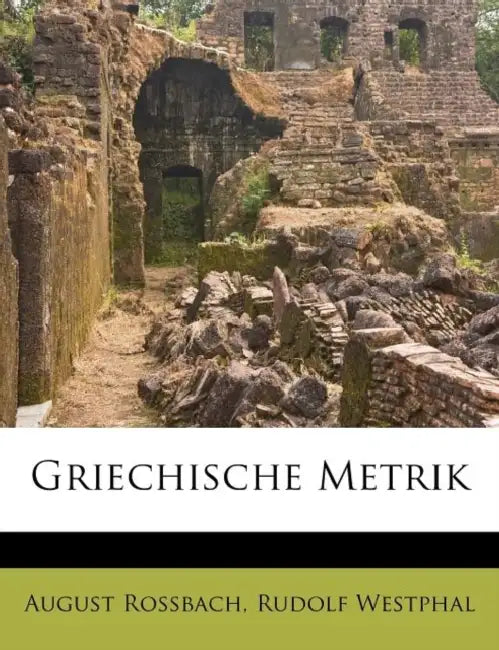 Griechische Metrik by August Rossbach, Rudolf Westphal