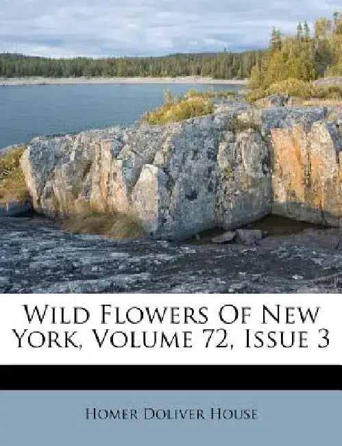 Wild Flowers of New York, Volume 72, Issue 3 by Homer Doliver House
