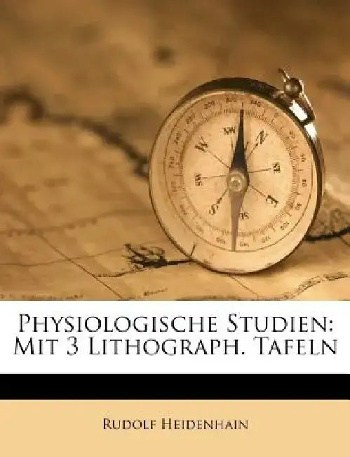 Physiologische Studien: Mit 3 Lithograph. Tafeln by Rudolf Heidenhain