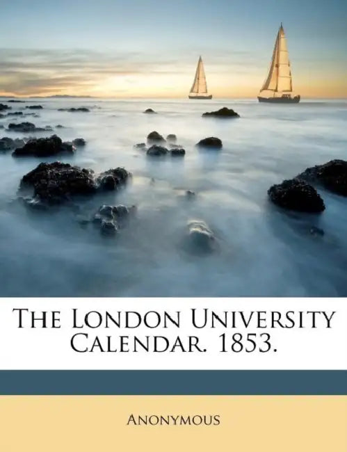 The London University Calendar. 1853 by Anonymous