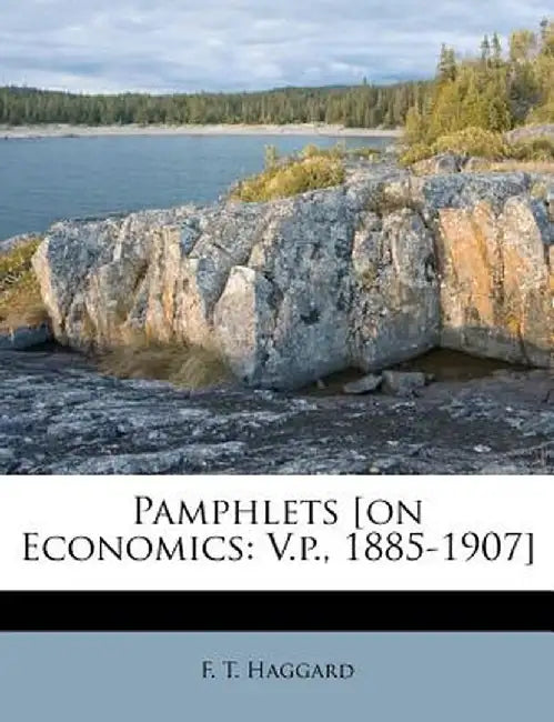 Pamphlets [On Economics: V.P., 1885-1907] by F. T. Haggard