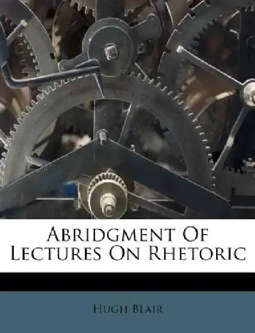 Abridgment of Lectures on Rhetoric by Hugh Blair