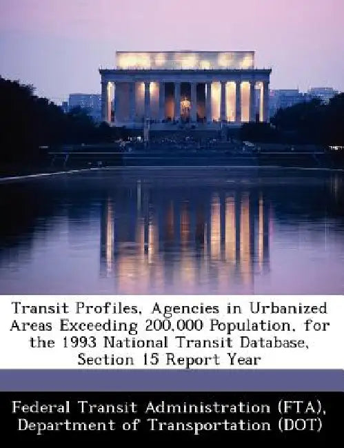 Transit Profiles, Agencies in Urbanized Areas Exceeding 200,000 Population, for the 1993 National Transit Database, Section 15 Report Year by De Federal Transit Administration (Fta)